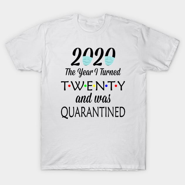 2020 the year i turned twenty was quarantined T-Shirt by Attia17